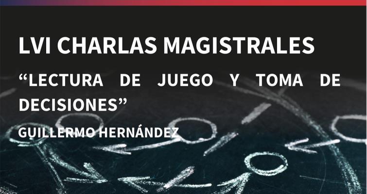 LVI Charla Magistral: Lectura de juego y toma de decisiones