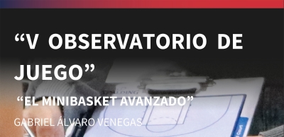 V Observatorio de Juego: El Minibasket avanzando